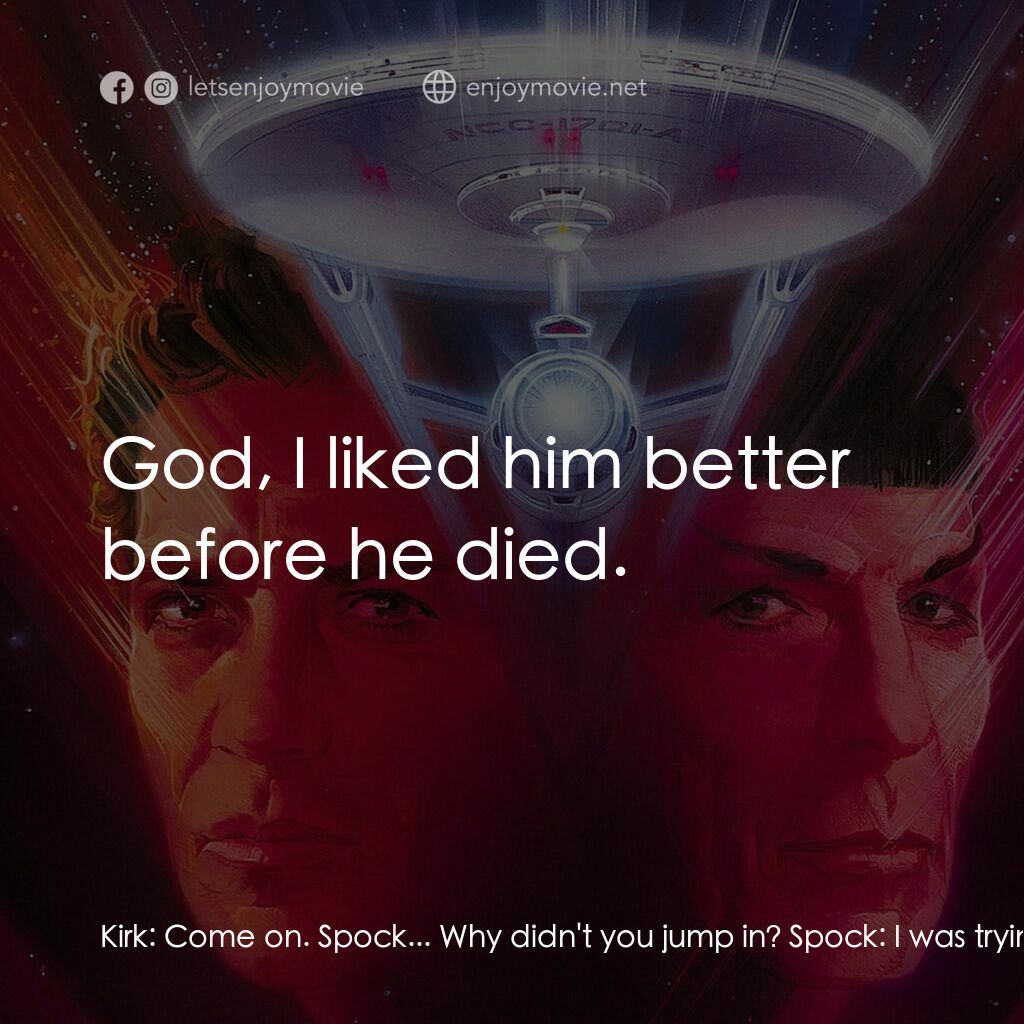 星艦迷航記 V：終極先鋒電影對白：Kirk:  Come on. Spock... Why didn't you jump in? Spock:  I was trying to comprehe