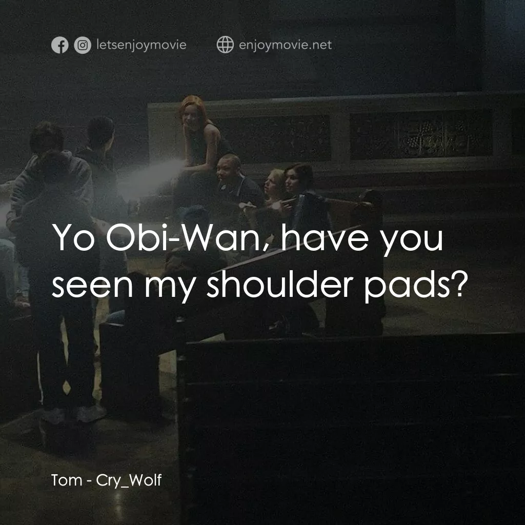 死亡留言電影對白：Tom:  Yo Obi-Wan, have you seen my shoulder pads?