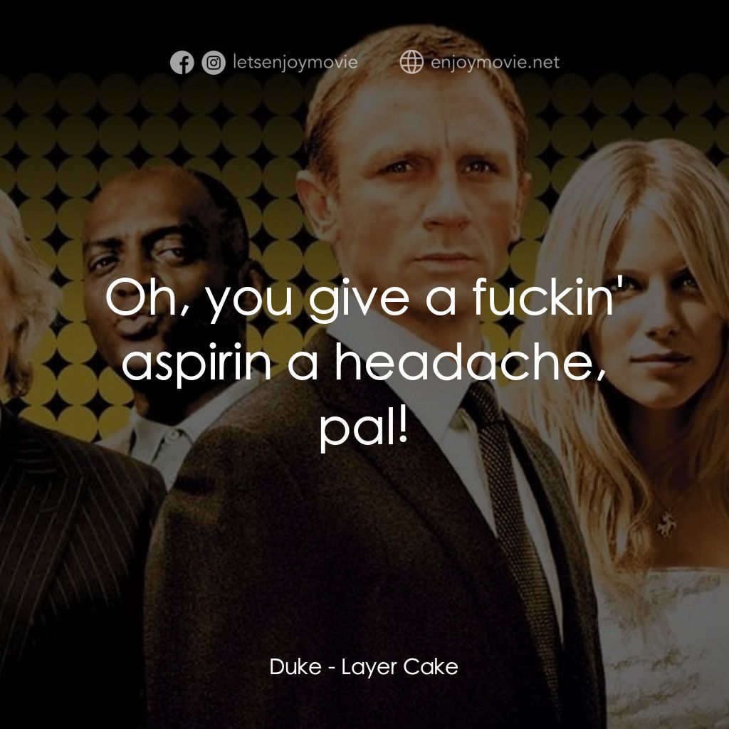 雙面任務電影對白：Duke: Oh, you give a fuckin' aspirin a headache, pal!