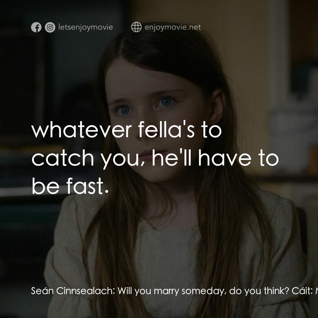 《恬靜之夏》經典台詞：Seán Cinnsealach:  Will you marry someday, do you  ...