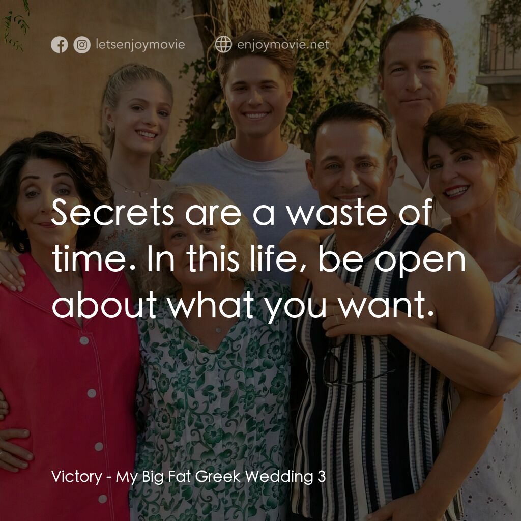 我的大嚿婚禮3經典對白：Victory:  Secrets are a waste of time. In this life, be open about what you want.