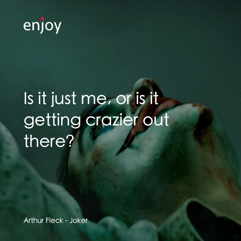 JOKER小丑電影對白：Arthur Fleck: Is it just me, or is it getting crazier out there?