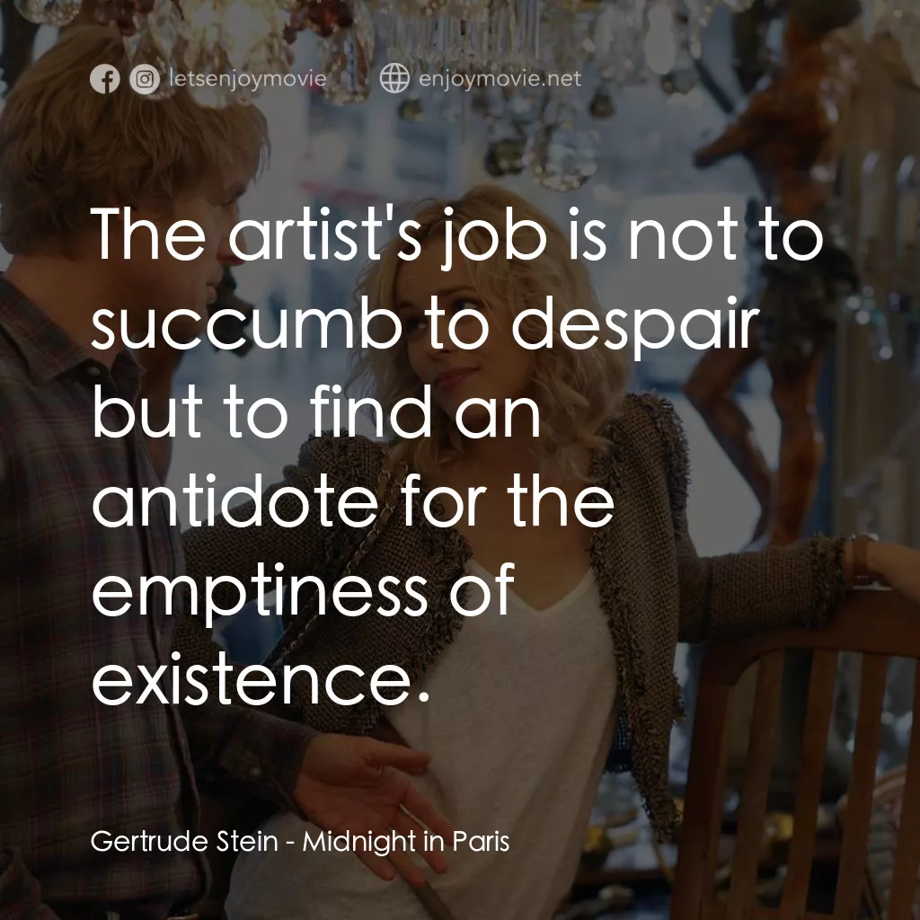 情迷午夜巴黎電影對白：Gertrude Stein: The artist's job is not to succumb to despair but to find an anti