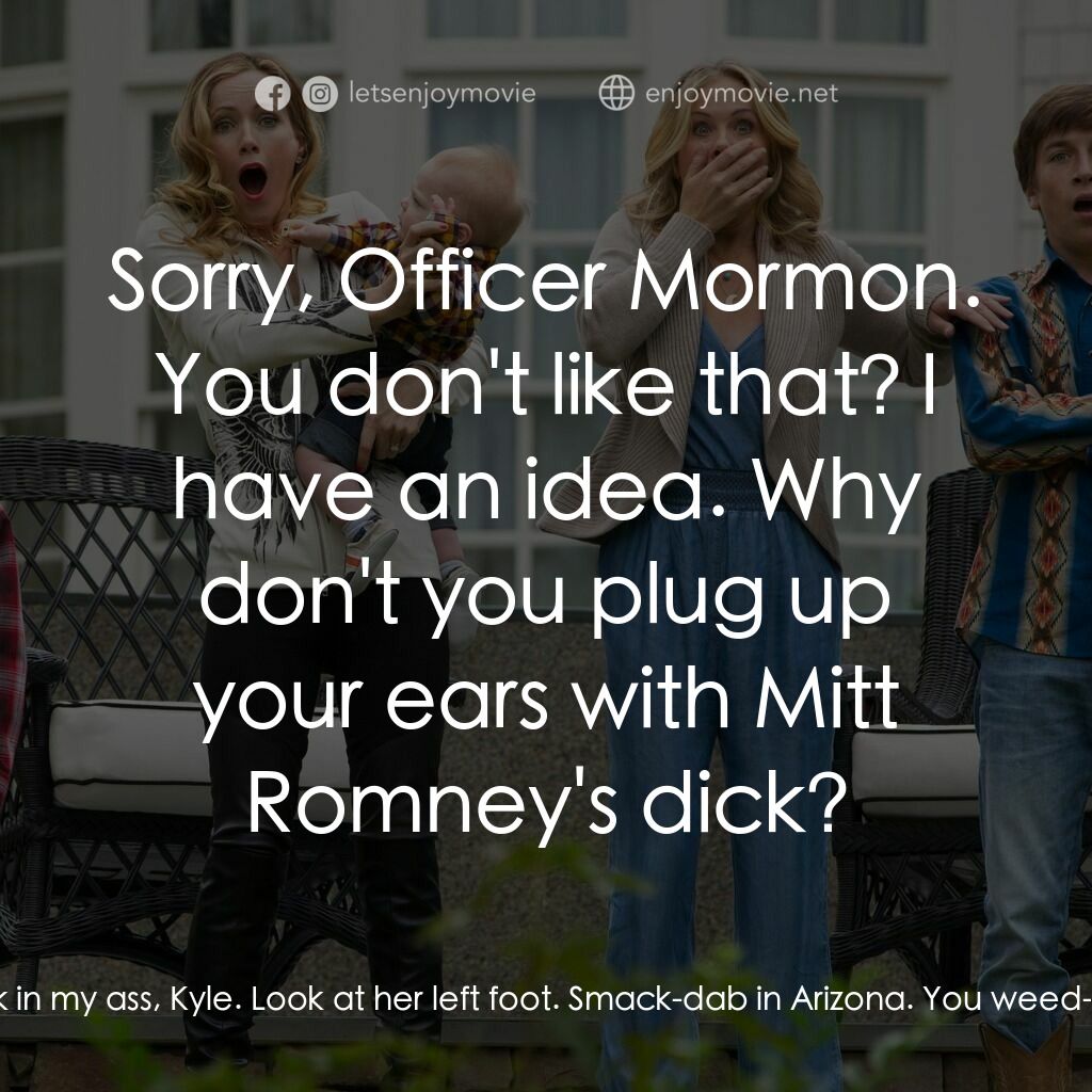 全家玩到趴電影對白：Colorado Cop:  These people are clearly in the state of Colorado. That's my juris