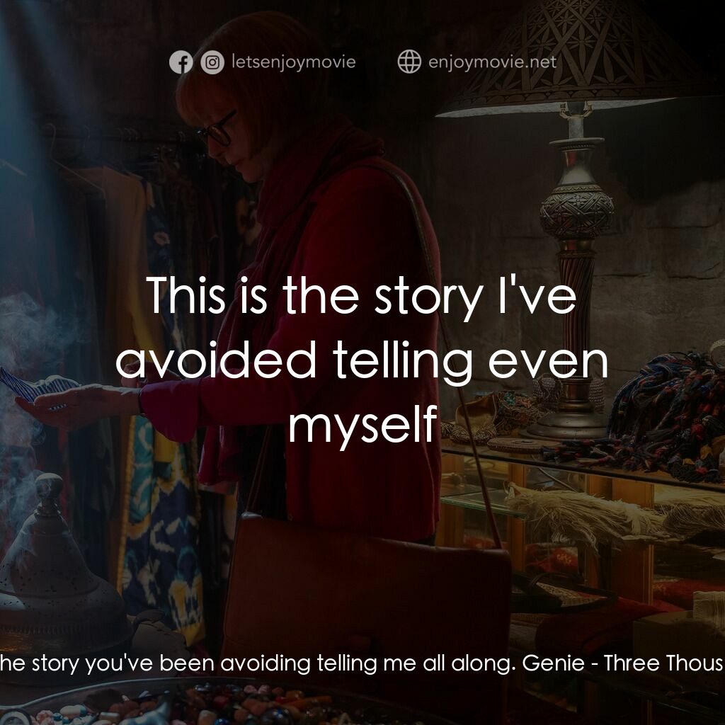 三千年的渴望電影對白：Alithea Binnie:  This is the story you've been avoiding telling me all along. Gen