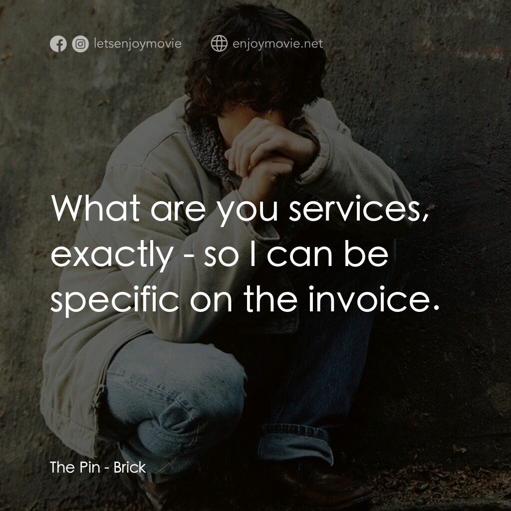 追兇電影對白：The Pin:  What are you services, exactly - so I can be specific on the invoice.