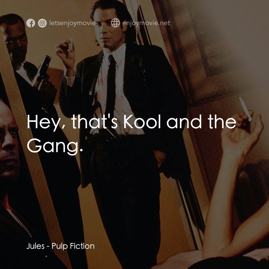 危險人物電影對白：Jules: Hey, that's Kool and the Gang.