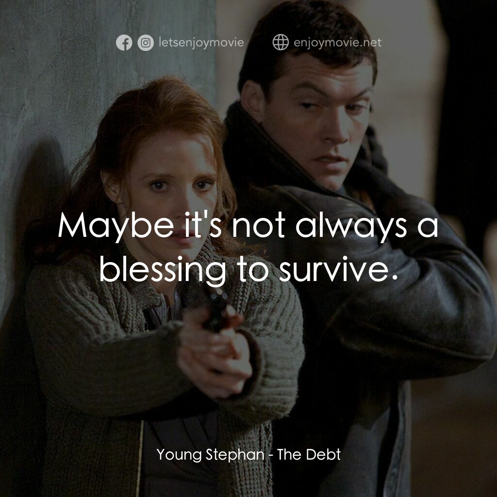 特務謎雲電影對白：Young Stephan:  Maybe it's not always a blessing to survive.