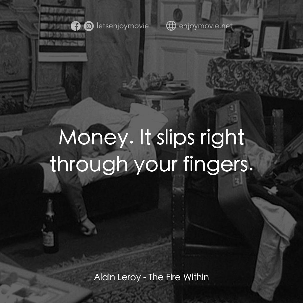 鬼火電影對白：Alain Leroy: Money. It slips right through your fingers.