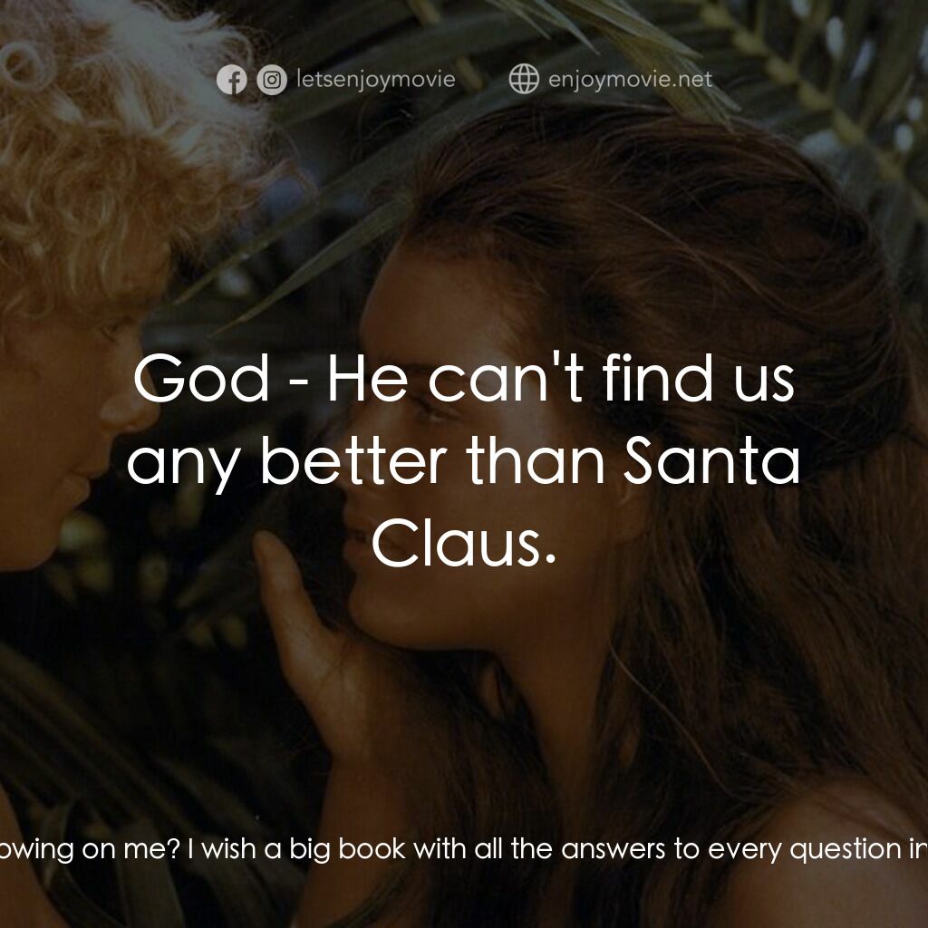 藍色珊瑚礁電影對白：Richard Lestrange:  There's so many things I don't understand, like why do the fi