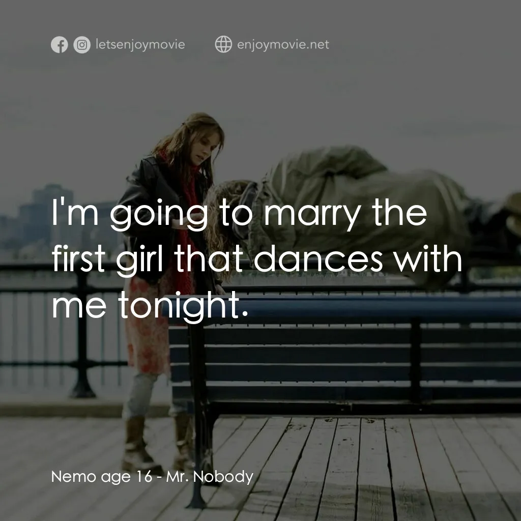 小國民尼謨電影對白：Nemo age 16:  I'm going to marry the first girl that dances with me tonight.