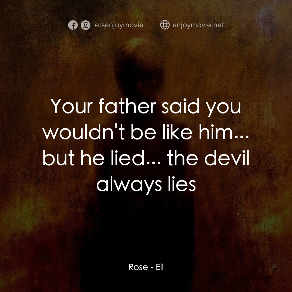 隔魑治療電影對白：Rose: Your father said you wouldn't be like him... but he lied... the devil alway
