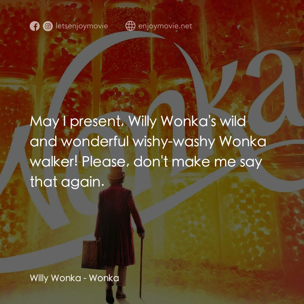 旺卡電影對白：Willy Wonka:  May I present, Willy Wonka's wild and wonderful wishy-washy Wonka w
