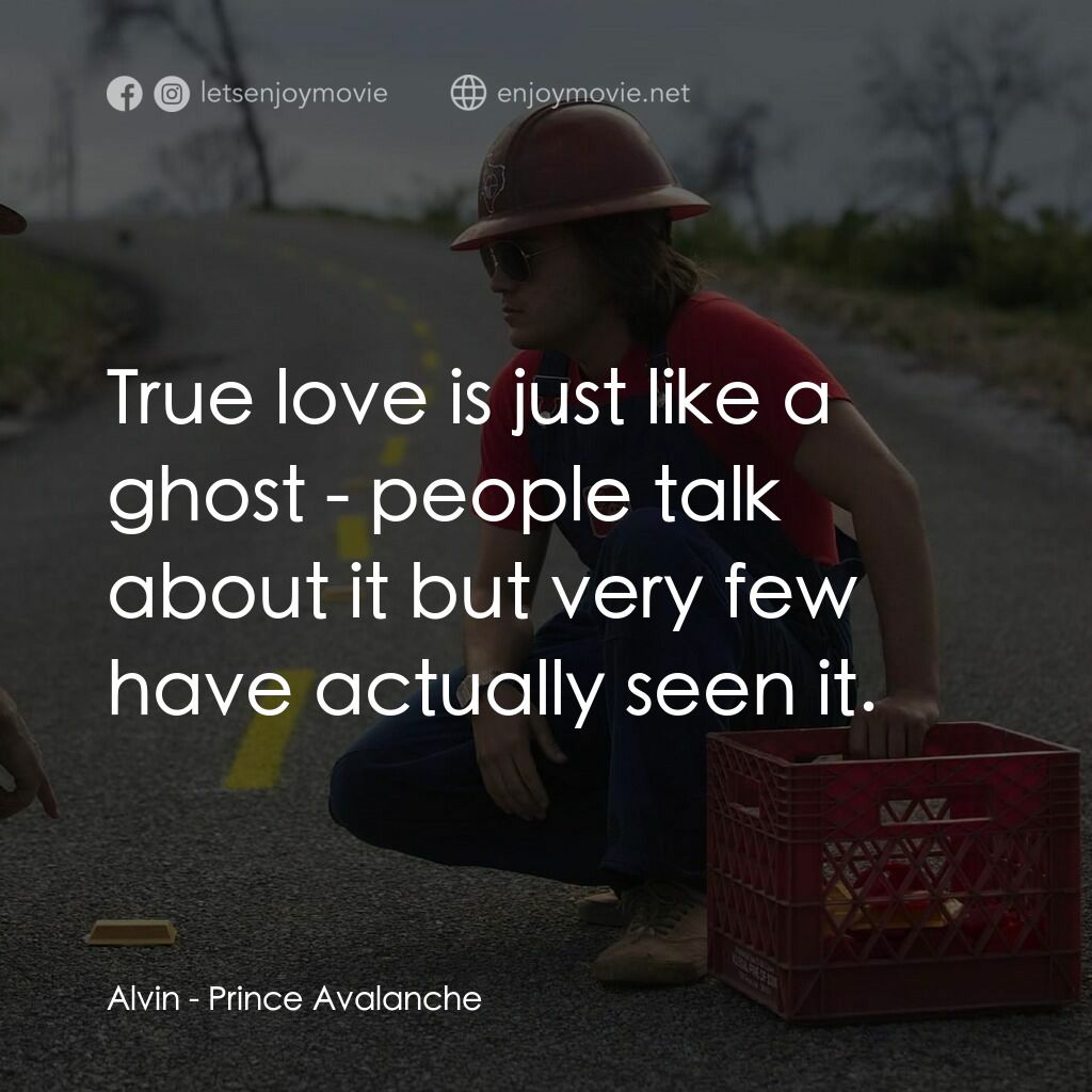 無路用之王電影對白：Alvin:  True love is just like a ghost - people talk about it but very few have a