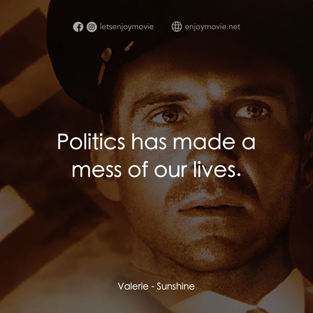 陽光情人電影對白：Valerie: Politics has made a mess of our lives.