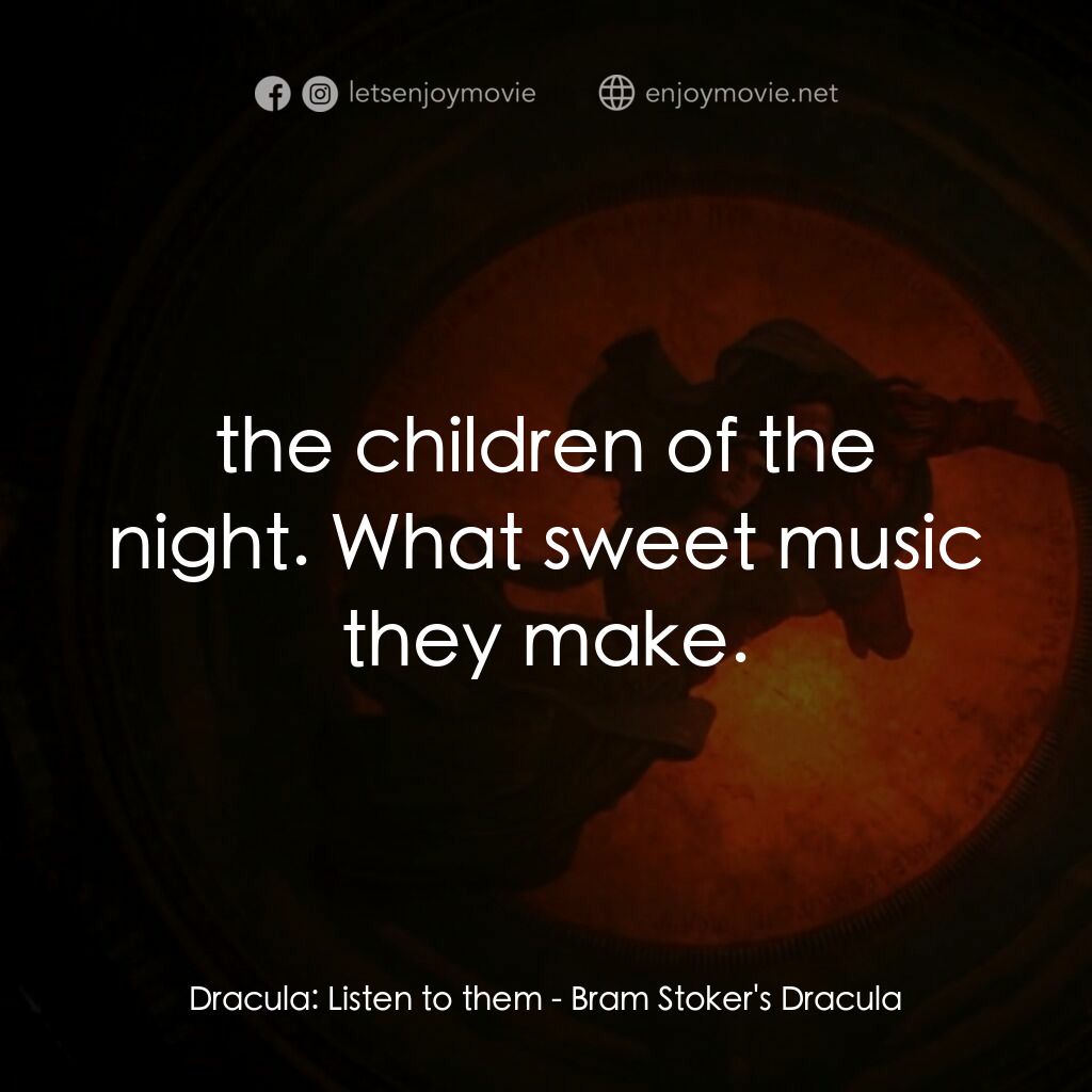 吸血鬼：真愛不死電影對白：Dracula:  Listen to them:  the children of the night. What sweet music they make.