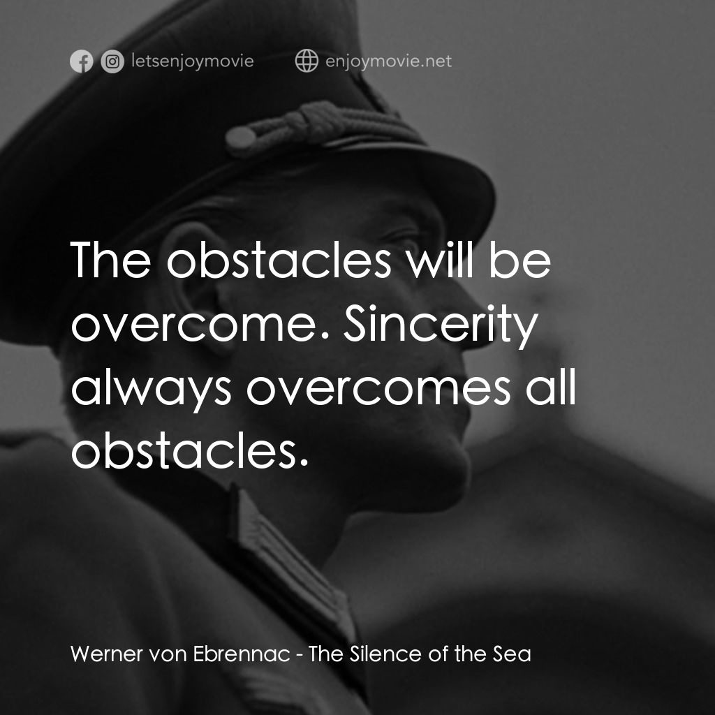 海之沉默電影對白：Werner von Ebrennac: The obstacles will be overcome. Sincerity always overcomes a