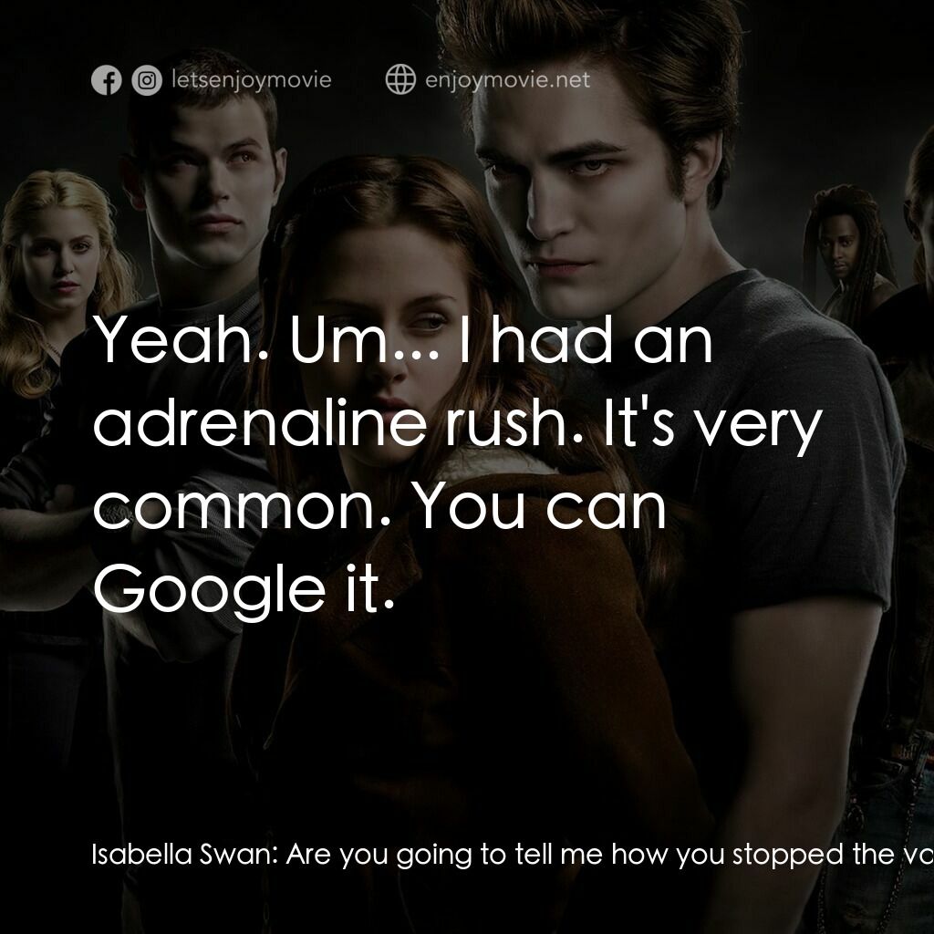 暮光之城：無懼的愛電影對白：Isabella Swan:  Are you going to tell me how you stopped the van? Edward Cullen: 