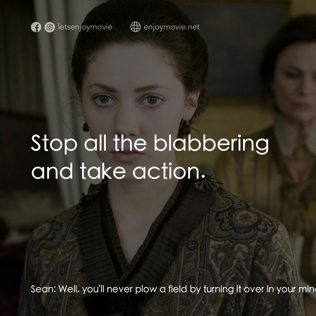 傳統的聖誕節電影對白：Sean:  Well, you'll never plow a field by turning it over in your mind. Tilly Bas