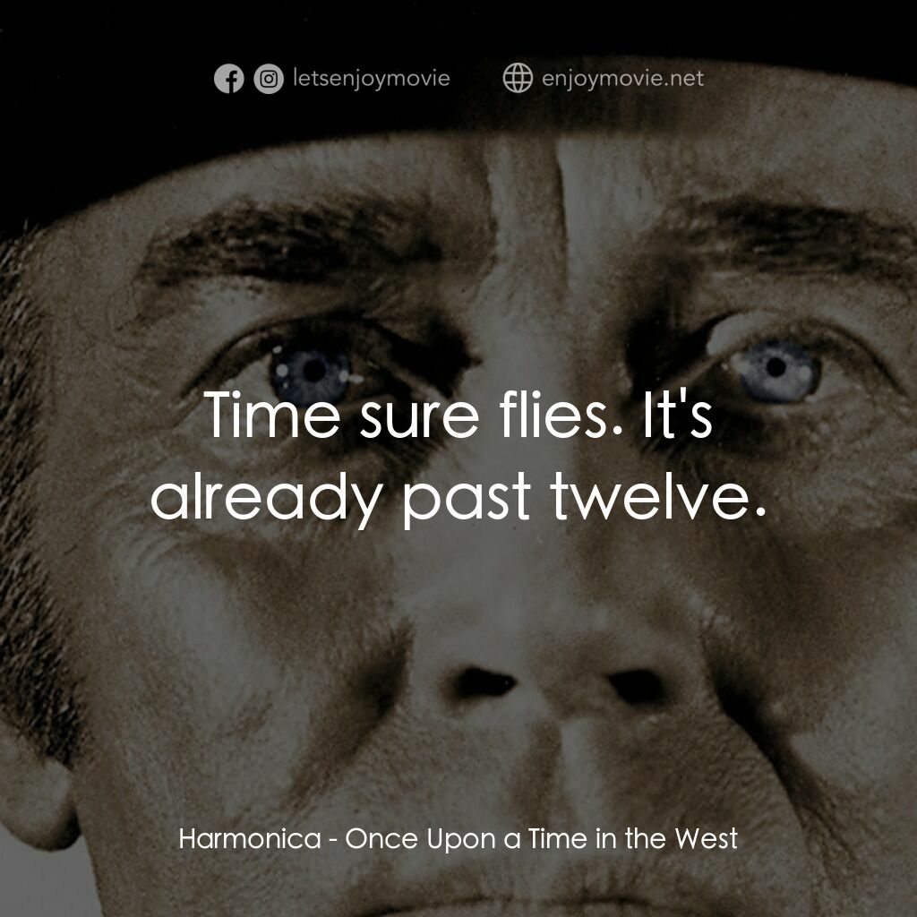 萬里狂沙萬里仇電影對白：Harmonica:  Time sure flies. It's already past twelve.
