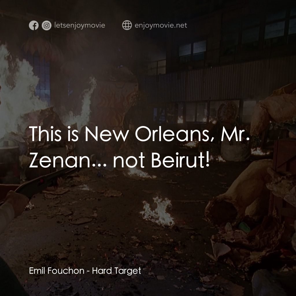 終極標靶電影對白：Emil Fouchon: This is New Orleans, Mr. Zenan... not Beirut!