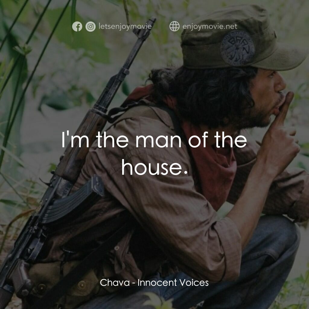 《純真11歲》經典台詞：Chava:  I'm the man of the house.