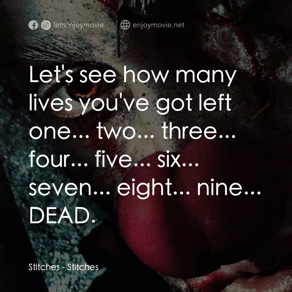 針電影對白：Stitches: Let's see how many lives you've got left one... two... three... four...