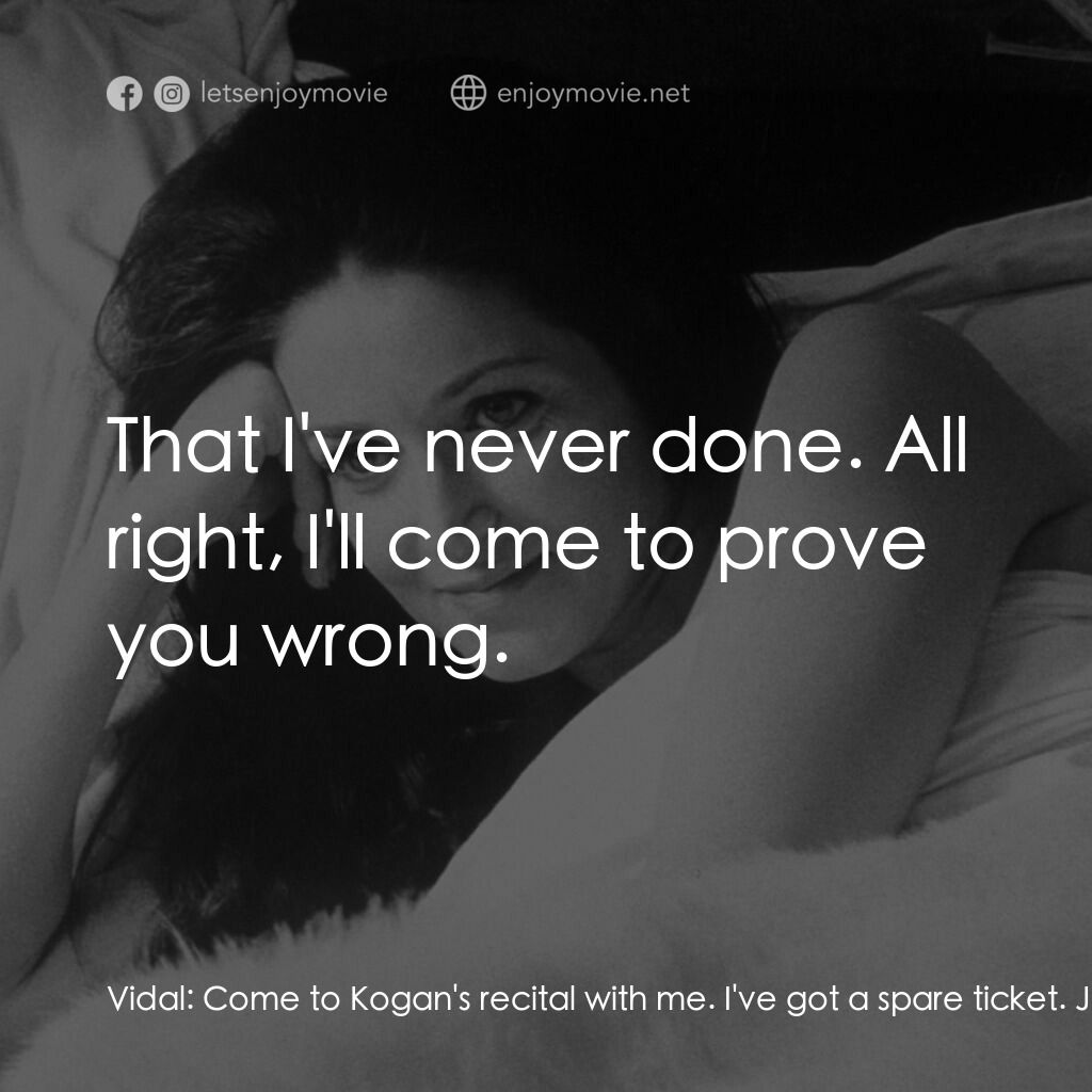 《我在溫柔鄉》經典台詞：Vidal:  Come to Kogan's recital with me. I' ...