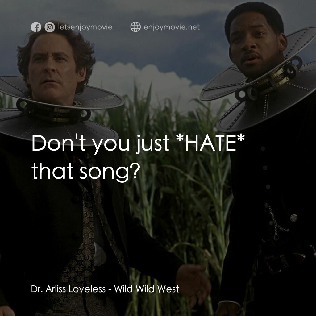 飆風戰警電影對白：Dr. Arliss Loveless:  Don't you just *HATE* that song?