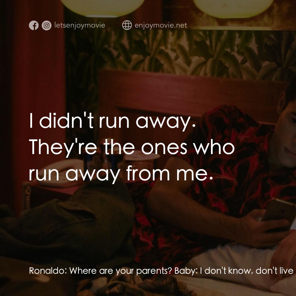 我們愛過一次電影對白：Ronaldo:  Where are your parents? Baby:  I don't know, don't live with them. Rona