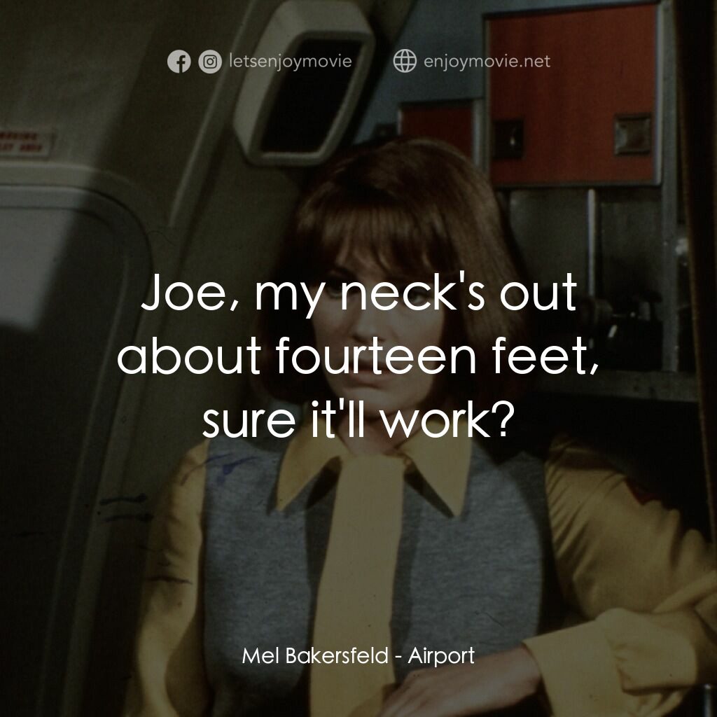 國際機場電影對白：Mel Bakersfeld:  Joe, my neck's out about fourteen feet, sure it'll work?