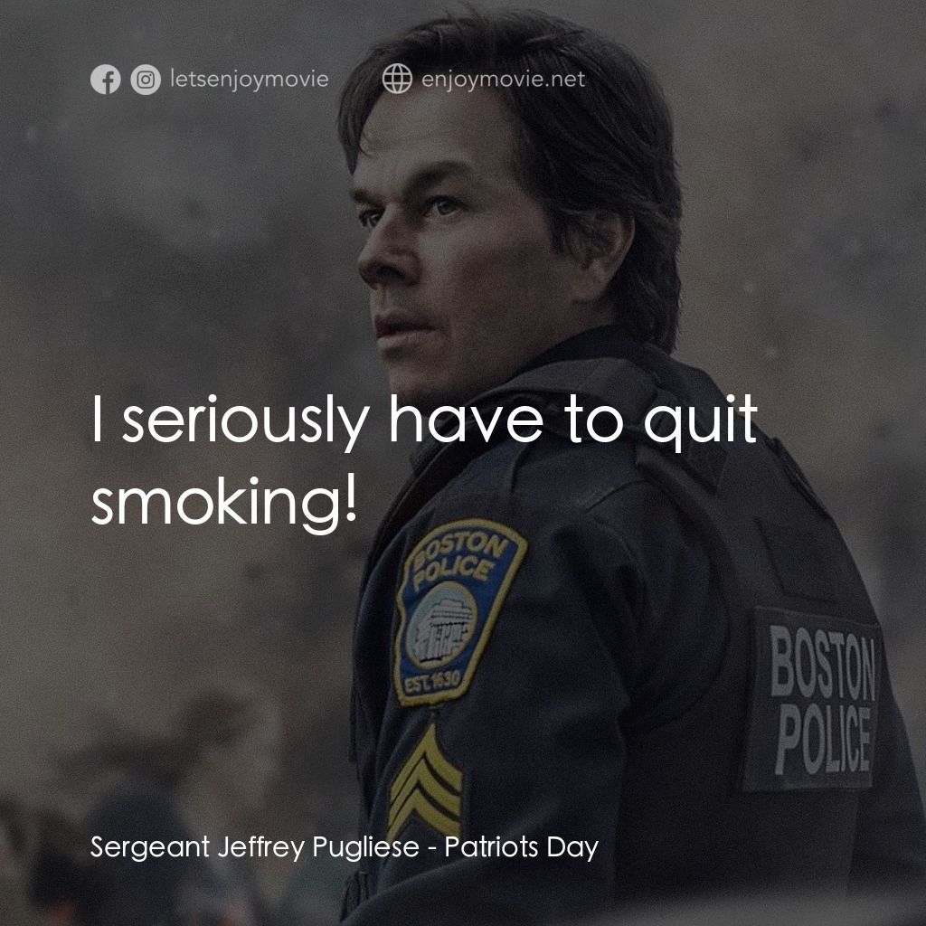 愛國者行動電影對白：Sergeant Jeffrey Pugliese: I seriously have to quit smoking!
