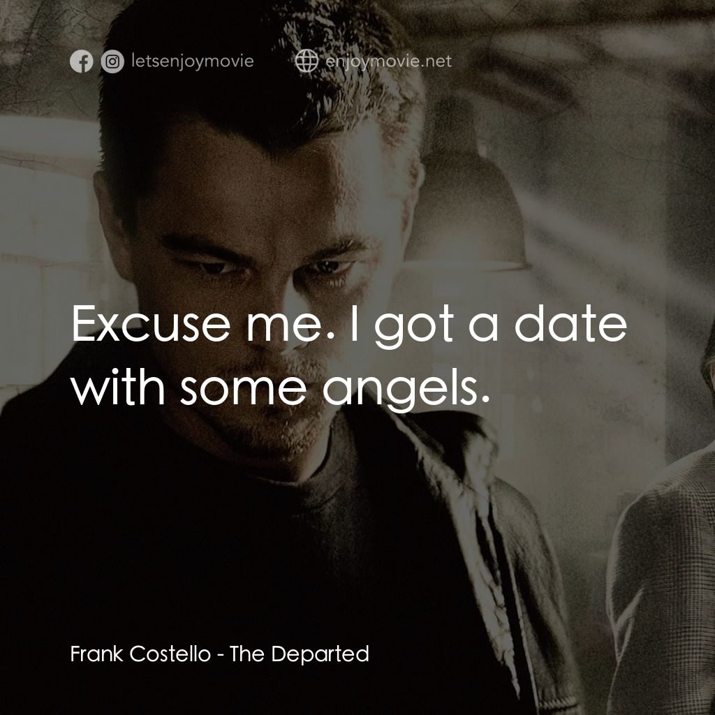 無間道風雲電影對白：Frank Costello: Excuse me. I got a date with some angels.