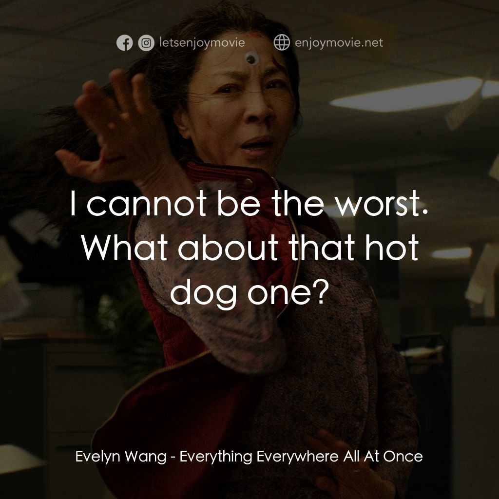 媽的多重宇宙電影對白：Evelyn Wang: I cannot be the worst. What about that hot dog one?