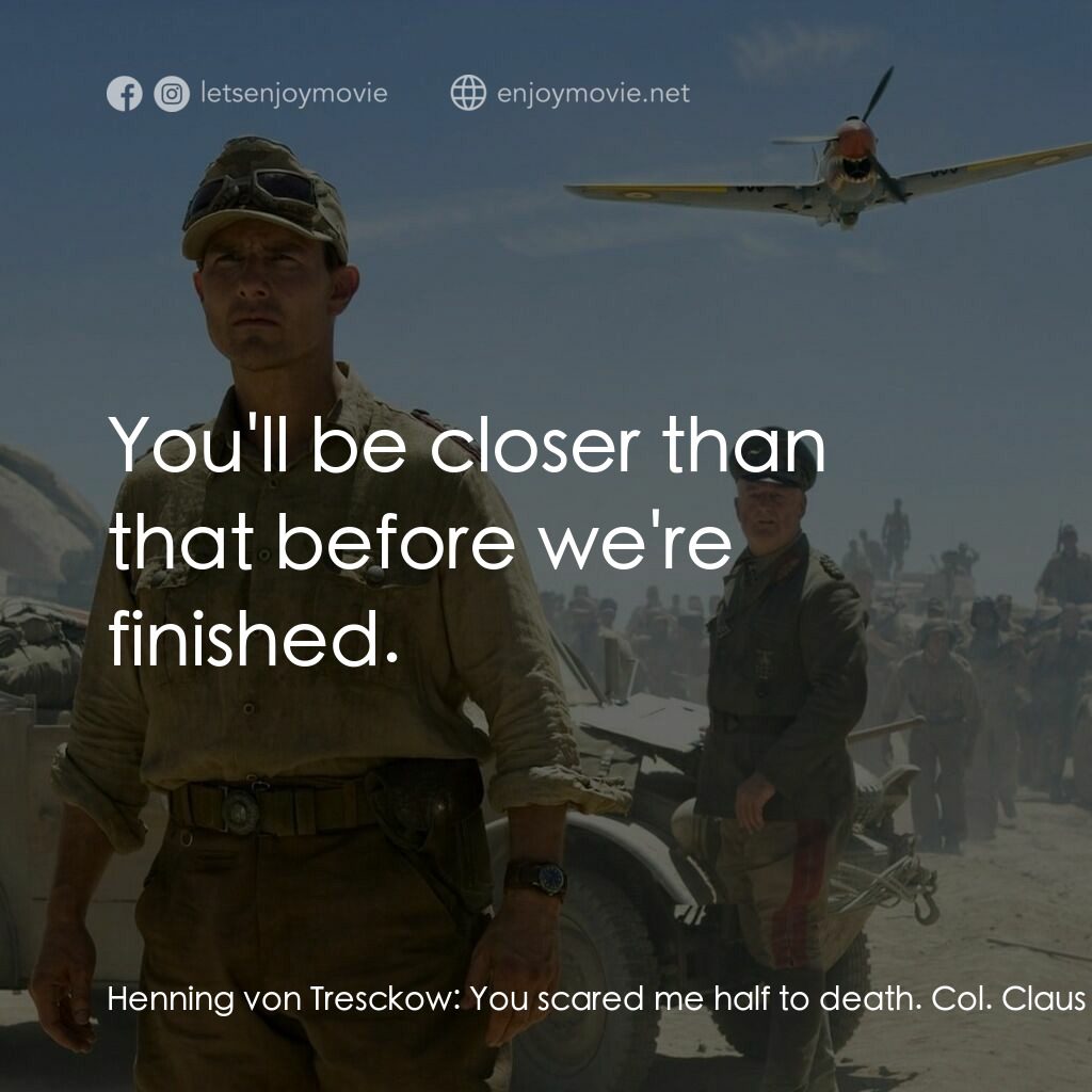 華爾基利暗殺行動電影對白：Henning von Tresckow:  You scared me half to death. Col. Claus von Stauffenberg: 