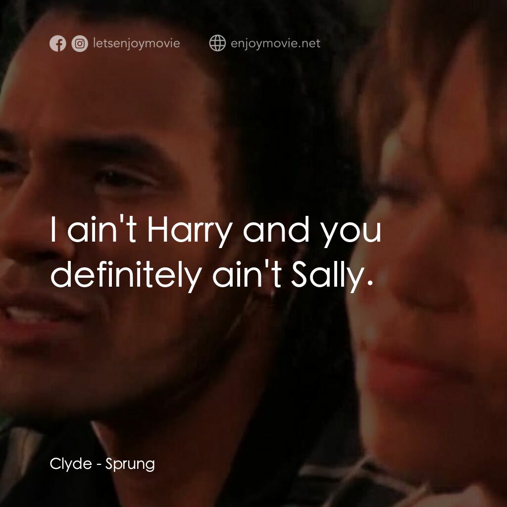 激情狂歡夜電影對白：Clyde:  I ain't Harry and you definitely ain't Sally.