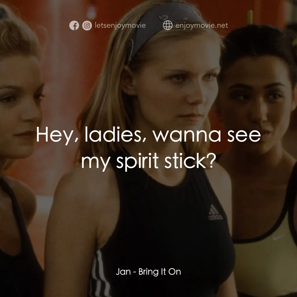 魅力四射電影對白：Jan: Hey, ladies, wanna see my spirit stick?