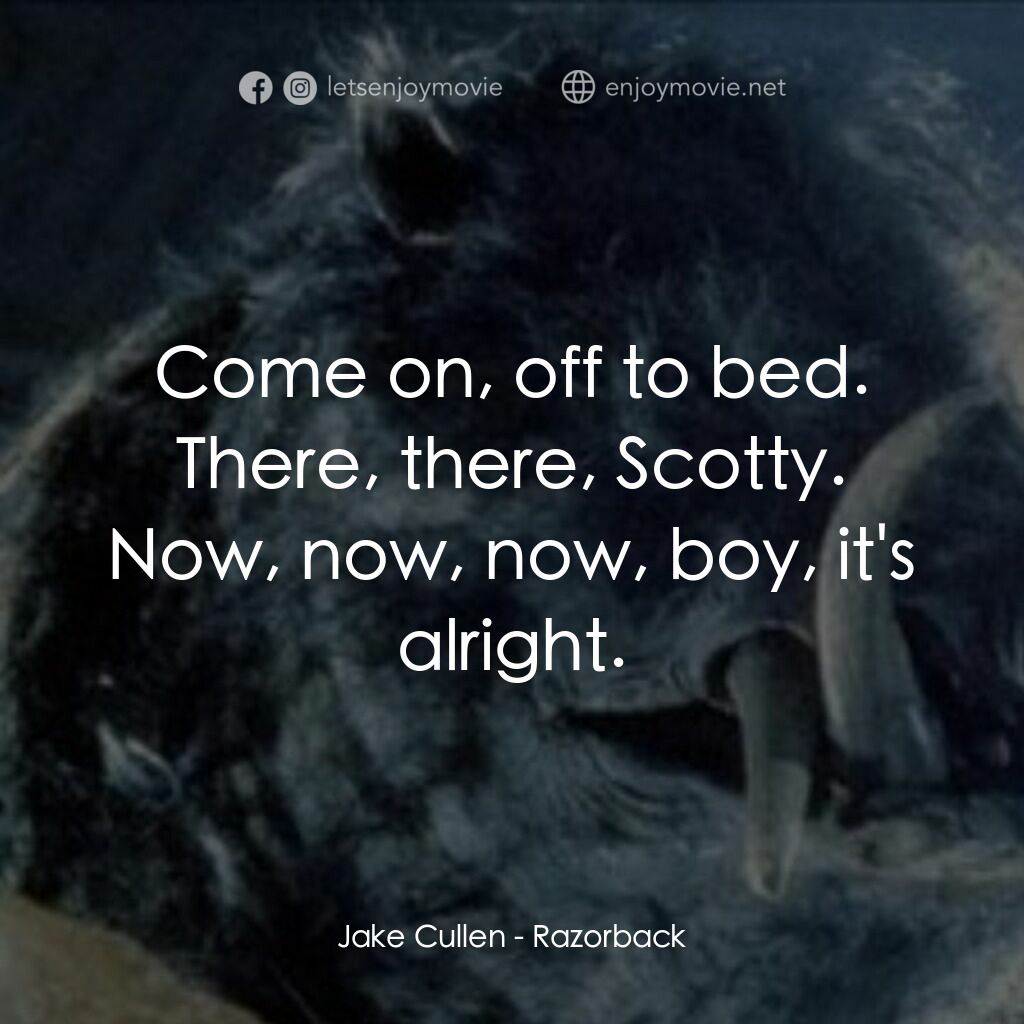 獵魔電影對白：Jake Cullen:  Come on, off to bed. There, there, Scotty. Now, now, now, boy, it's