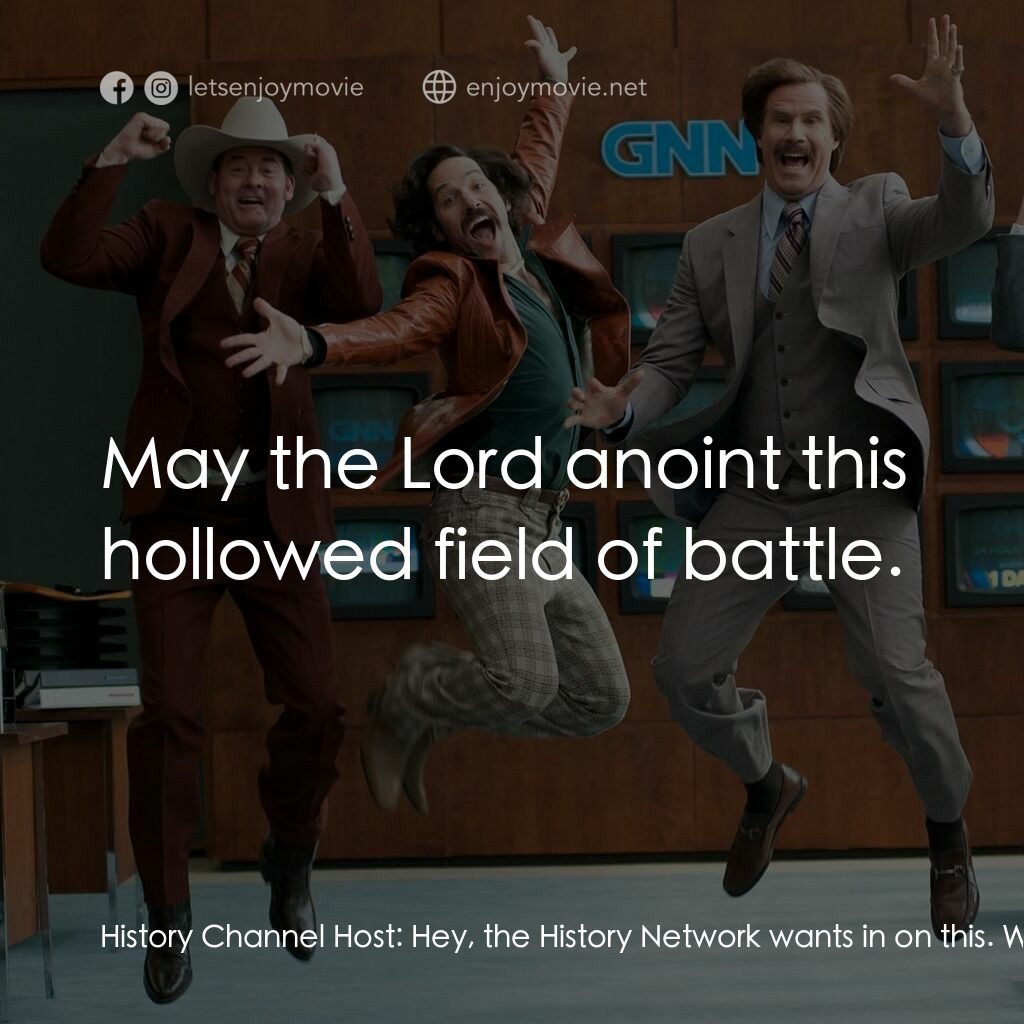 搶閘男主播 2：再起瘋雲電影對白：History Channel Host:  Hey, the History Network wants in on this. We're news too.