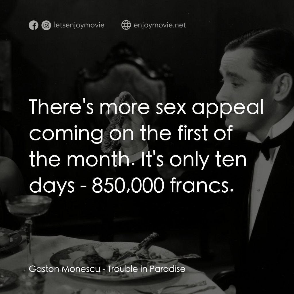 天堂艷史電影對白：Gaston Monescu: There's more sex appeal coming on the first of the month. It's on