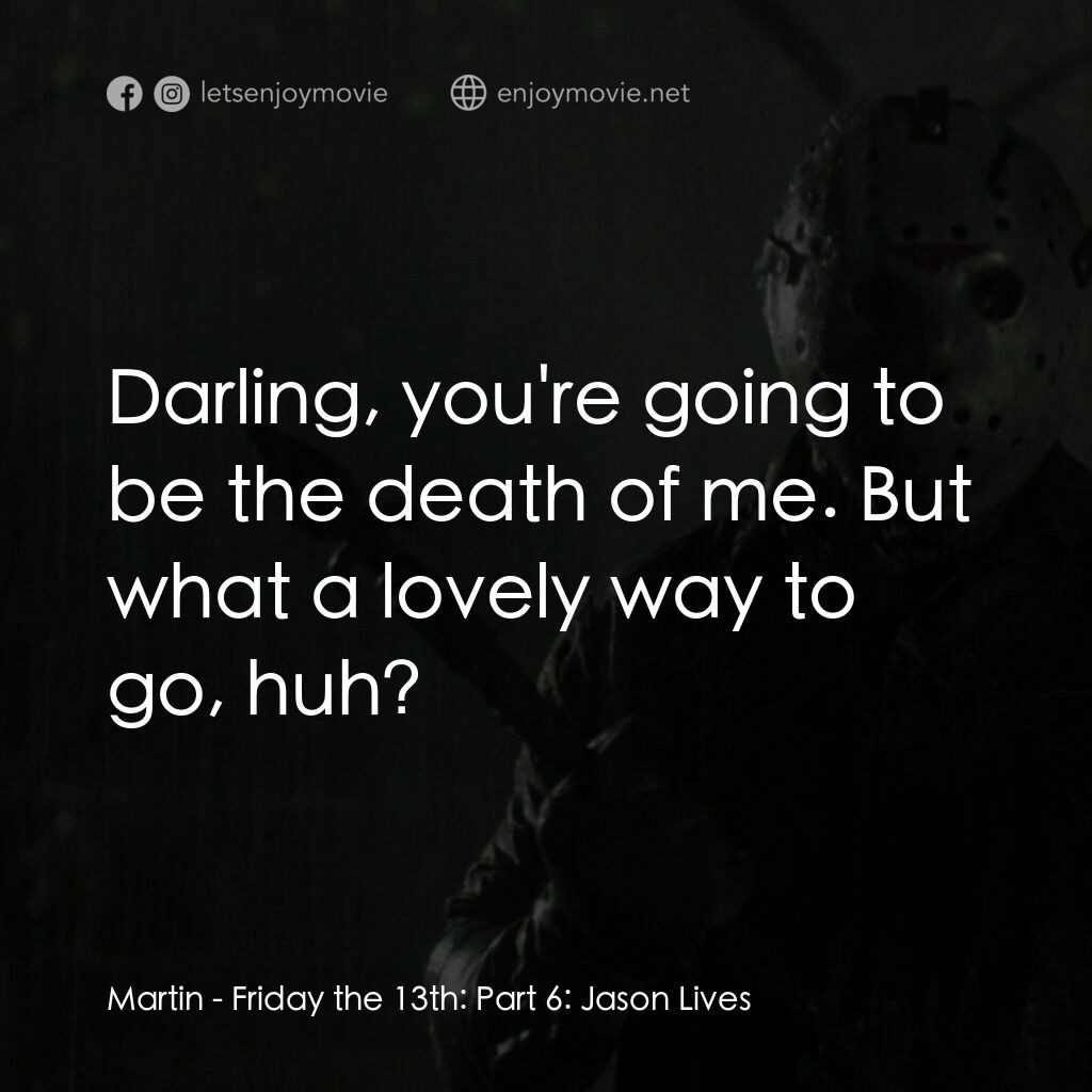 十三號星期五 6電影對白：Martin:  Darling, you're going to be the death of me. But what a lovely way to go