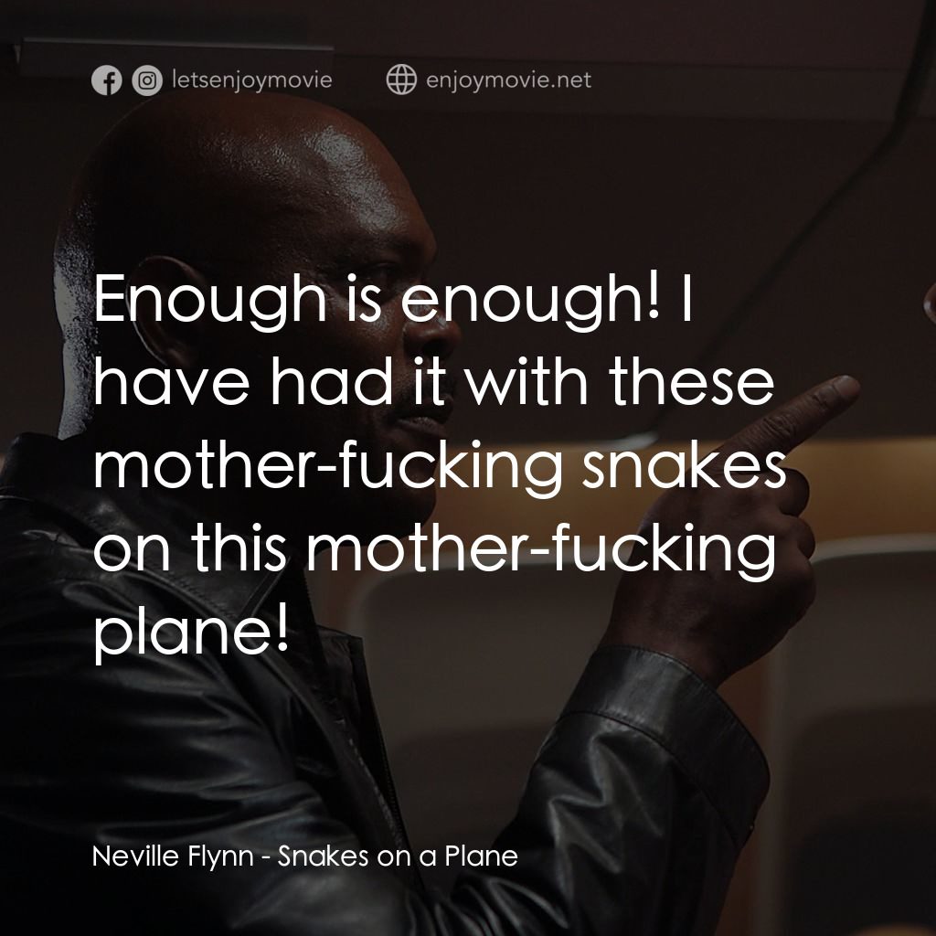 飛機上有蛇電影對白：Neville Flynn: Enough is enough! I have had it with these mother-fucking snakes o