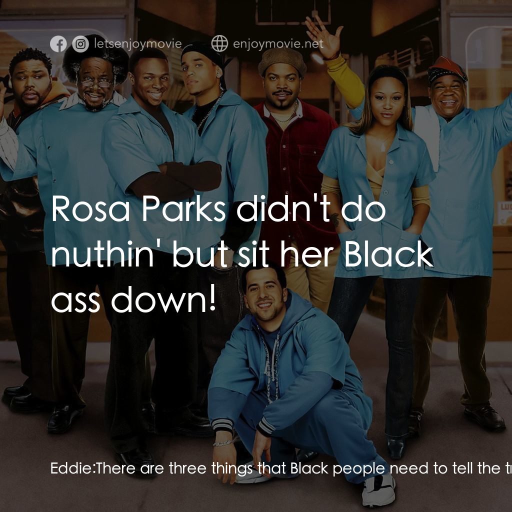 哈啦大髮師經典對白：Eddie: There are three things that Black people need to tell the truth about. Number one:  Rodney Kin