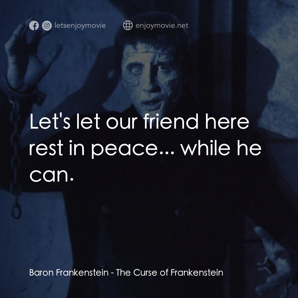 《弗蘭肯斯坦的詛咒》經典台詞：Baron Frankenstein: Let's let our friend here  ...