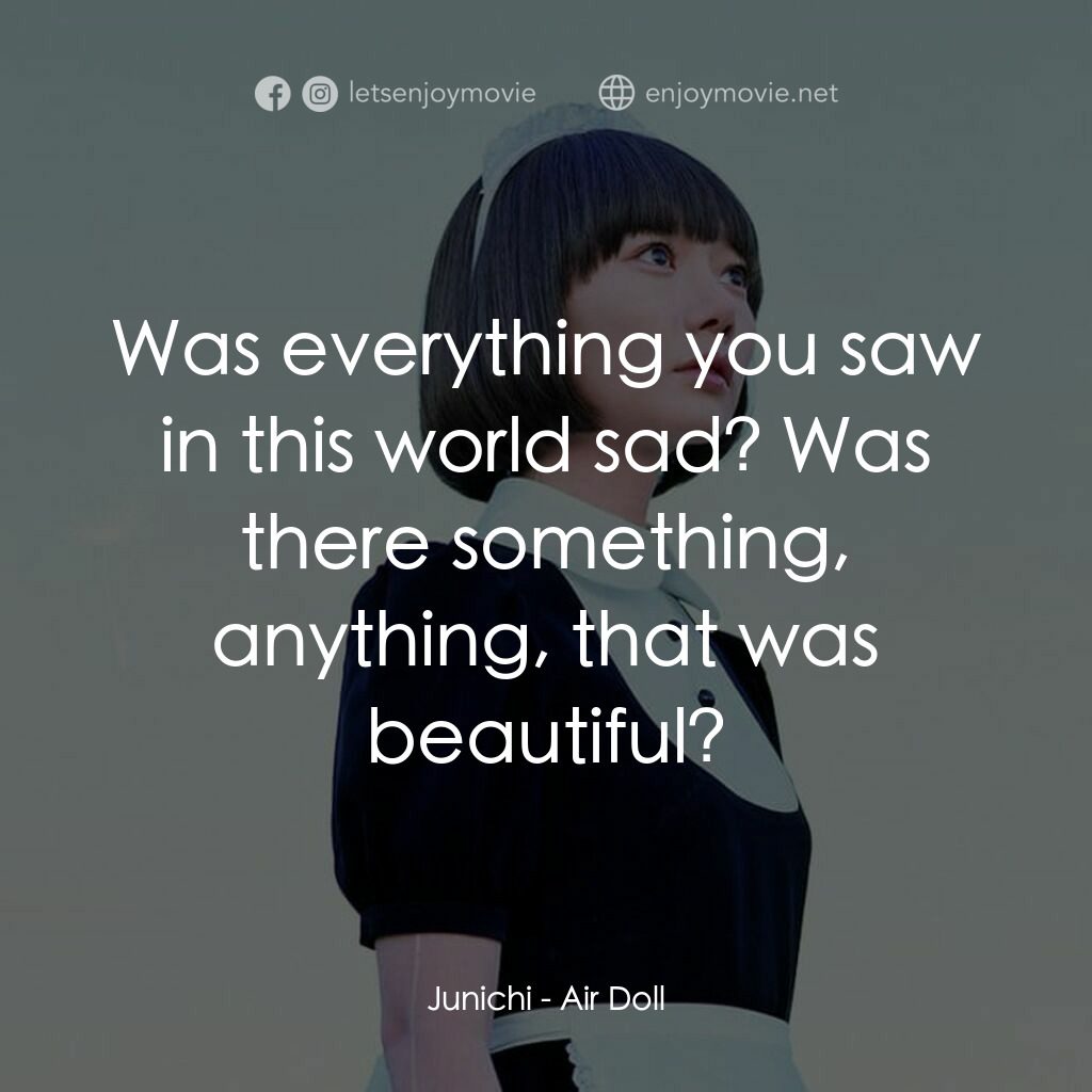 援膠女郎電影對白：Junichi:  Was everything you saw in this world sad? Was there something, anything