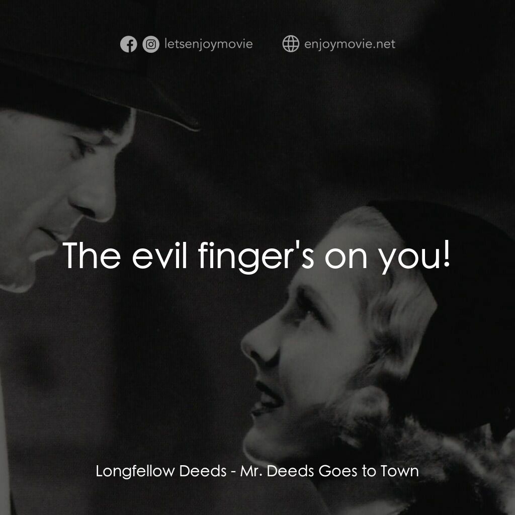 Mr. Deeds Goes to Town電影對白：Longfellow Deeds:  The evil finger's on you!