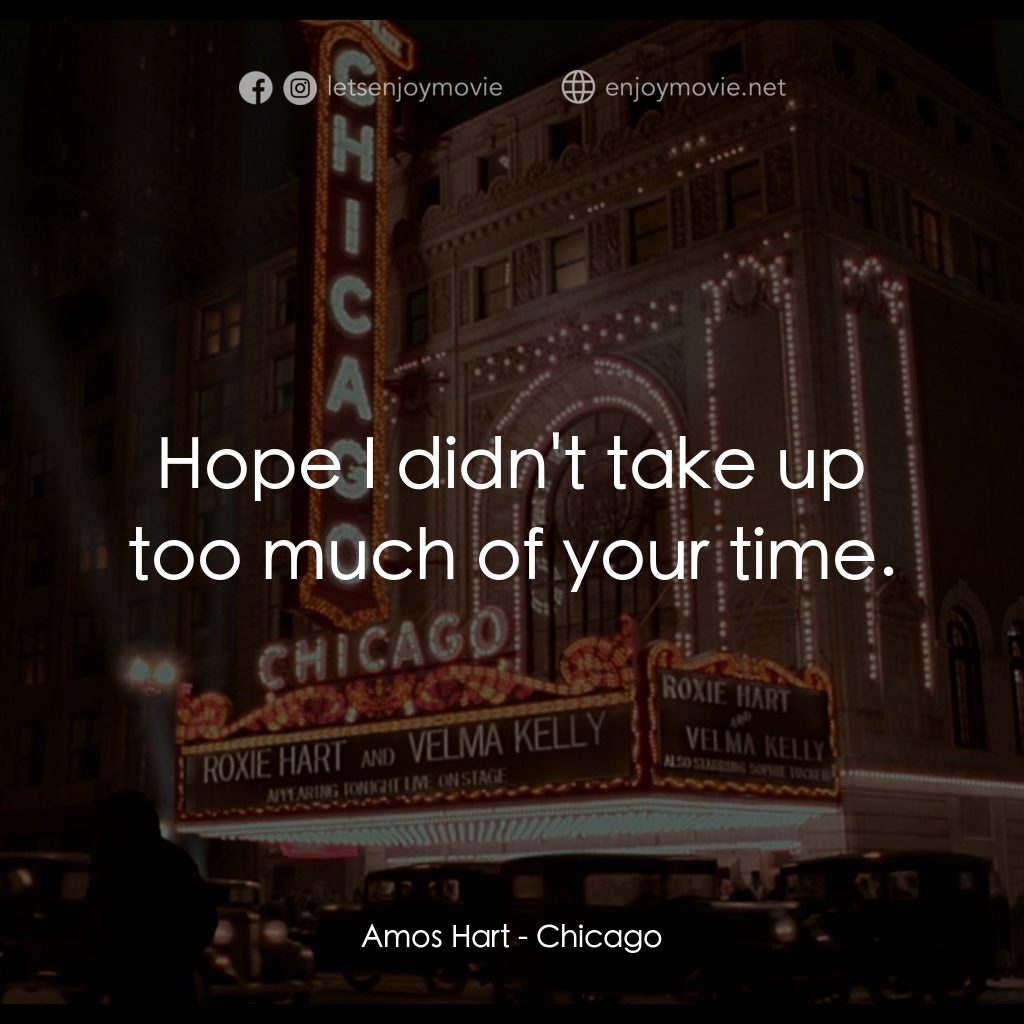 芝加哥電影對白：Amos Hart: Hope I didn't take up too much of your time.