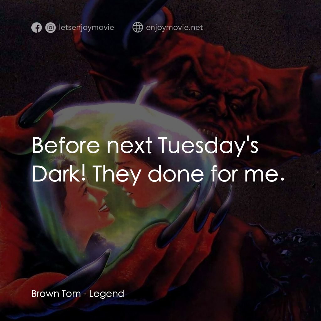 黑魔王電影對白：Brown Tom: Before next Tuesday's Dark! They done for me.