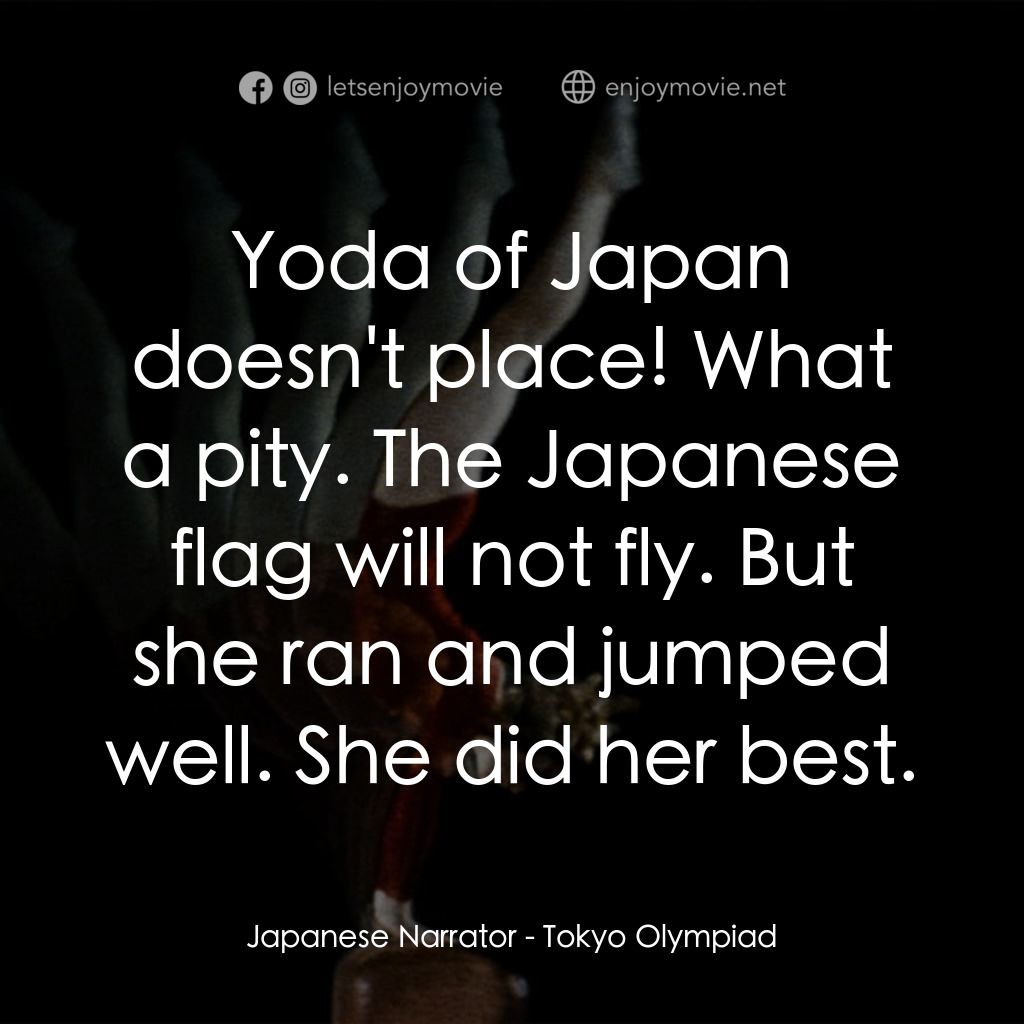 東京奧運會電影對白：Japanese Narrator: Yoda of Japan doesn't place! What a pity. The Japanese flag wi