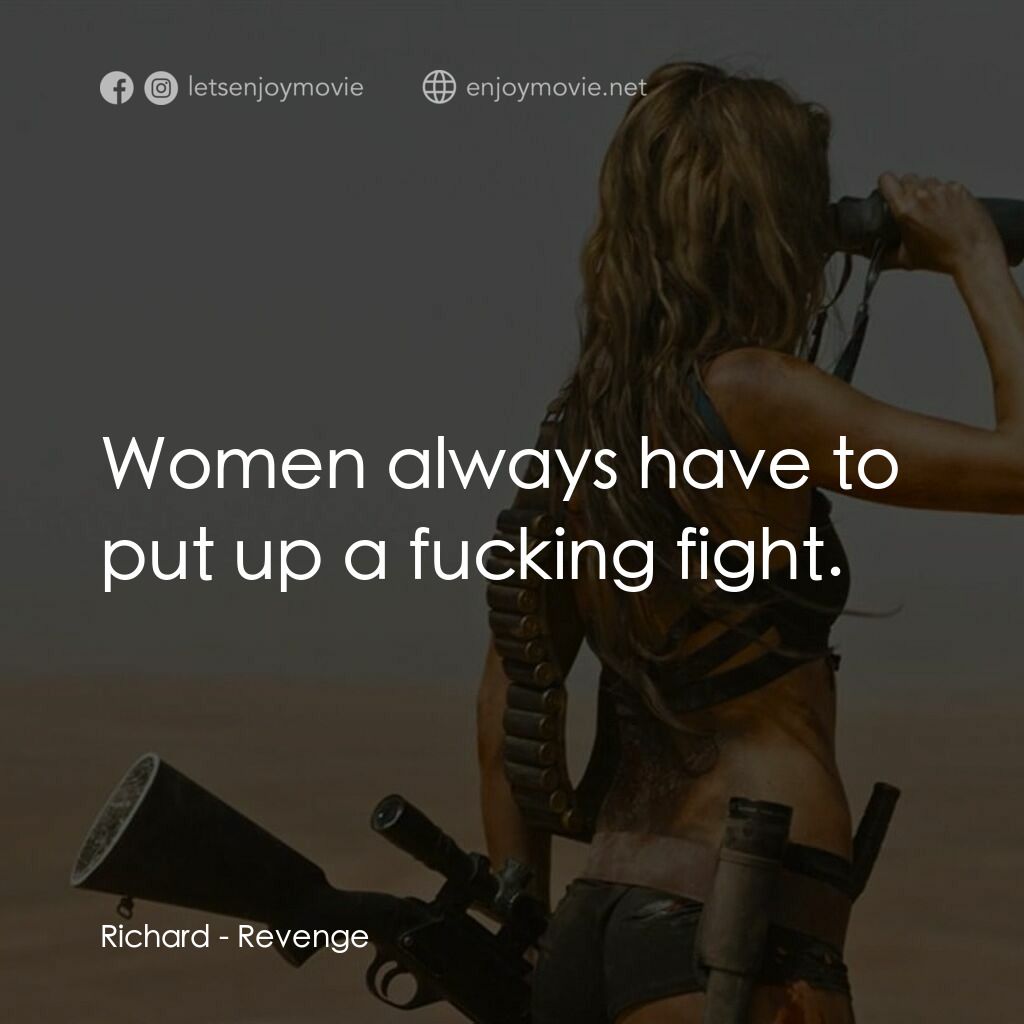 血色攞命花電影對白：Richard:  Women always have to put up a fucking fight.